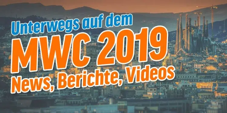 New, Berichte, Videos zum MWC 2019 in Barcelona